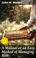 Cover: A Manual or an Easy Method of Managing Bees - Good Press