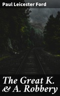 Cover: The Great K. & A. Robbery - Good Press