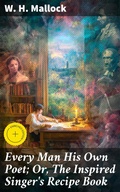 Cover: Every Man His Own Poet; Or, The Inspired Singer's Recipe Book - Good Press