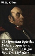 Cover: The Ignatian Epistles Entirely Spurious: A Reply to the Right Rev. Dr. Lightfoot - Good Press