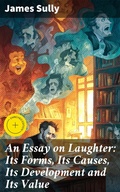 Cover: An Essay on Laughter: Its Forms, Its Causes, Its Development and Its Value - Good Press