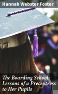 Cover: The Boarding School; Lessons of a Preceptress to Her Pupils - Good Press