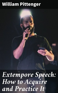 Abbildung von: Extempore Speech: How to Acquire and Practice It - Good Press