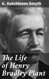 Abbildung von: The Life of Henry Bradley Plant - Good Press