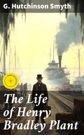 Cover: The Life of Henry Bradley Plant - Good Press