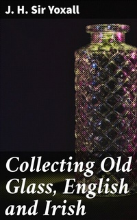 Abbildung von: Collecting Old Glass, English and Irish - Good Press