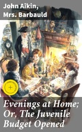 Cover: Evenings at Home; Or, The Juvenile Budget Opened - Good Press