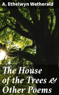 Abbildung von: The House of the Trees & Other Poems - Good Press