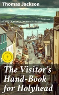 Cover: The Visitor's Hand-Book for Holyhead - Good Press