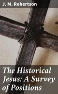 Cover: The Historical Jesus: A Survey of Positions - Good Press