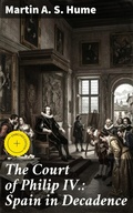 Cover: The Court of Philip IV.: Spain in Decadence - Good Press