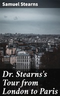 Cover: Dr. Stearns's Tour from London to Paris - Good Press