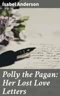 Cover: Polly the Pagan: Her Lost Love Letters - Good Press