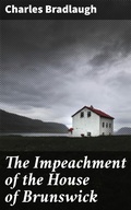 Cover: The Impeachment of the House of Brunswick - Good Press