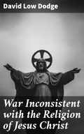 Cover: War Inconsistent with the Religion of Jesus Christ - Good Press