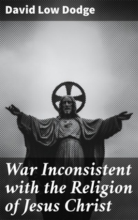 Enlarge image Cover: War Inconsistent with the Religion of Jesus Christ - Good Press
