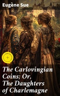 Cover: The Carlovingian Coins; Or, The Daughters of Charlemagne - Good Press