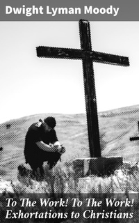 Enlarge image Cover: To The Work! To The Work! Exhortations to Christians - Good Press