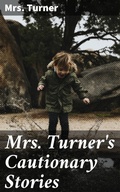 Cover: Mrs. Turner's Cautionary Stories - Good Press