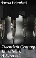 Cover: Twentieth Century Inventions: A Forecast - Good Press