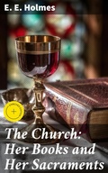 Cover: The Church: Her Books and Her Sacraments - Good Press