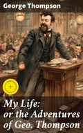 Cover: My Life: or the Adventures of Geo. Thompson - Good Press