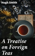 Cover: A Treatise on Foreign Teas - Good Press