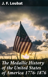 Abbildung von: The Medallic History of the United States of America 1776-1876 - Good Press
