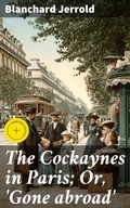 Cover: The Cockaynes in Paris; Or, 'Gone abroad' - Good Press