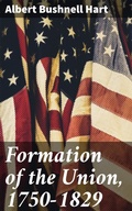 Cover: Formation of the Union, 1750-1829 - Good Press