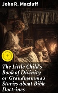 Cover: The Little Child's Book of Divinity or Grandmamma's Stories about Bible Doctrines - Good Press