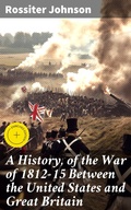 Cover: A History, of the War of 1812-15 Between the United States and Great Britain - Good Press