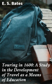 Abbildung von: Touring in 1600: A Study in the Development of Travel as a Means of Education - Good Press