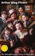 Cover: The Schoolmistress: A Farce in Three Acts - Good Press