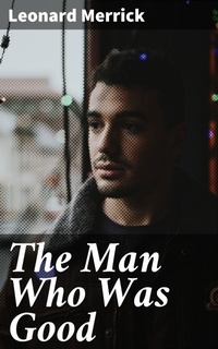 Enlarge image Cover: The Man Who Was Good - Good Press