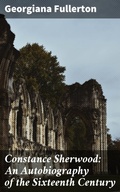 Cover: Constance Sherwood: An Autobiography of the Sixteenth Century - Good Press