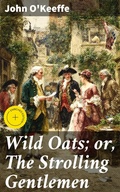 Cover: Wild Oats; or, The Strolling Gentlemen - Good Press