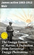 Cover: The Energy System of Matter: A Deduction from Terrestrial Energy Phenomena - Good Press