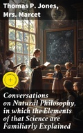 Cover: Conversations on Natural Philosophy, in which the Elements of that Science are Familiarly Explained - Good Press