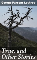 Cover: True, and Other Stories - Good Press