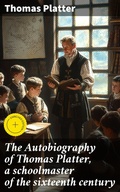 Cover: The Autobiography of Thomas Platter, a schoolmaster of the sixteenth century - Good Press