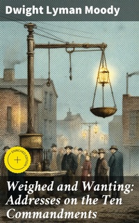 Enlarge image Cover: Weighed and Wanting: Addresses on the Ten Commandments - Good Press