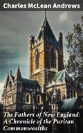 Cover: The Fathers of New England: A Chronicle of the Puritan Commonwealths - Good Press