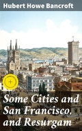 Cover: Some Cities and San Francisco, and Resurgam - Good Press