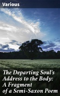 Cover: The Departing Soul's Address to the Body: A Fragment of a Semi-Saxon Poem - Good Press