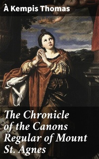 Abbildung von: The Chronicle of the Canons Regular of Mount St. Agnes - Good Press
