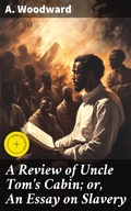 Cover: A Review of Uncle Tom's Cabin; or, An Essay on Slavery - Good Press