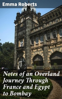 Abbildung von: Notes of an Overland Journey Through France and Egypt to Bombay - Good Press