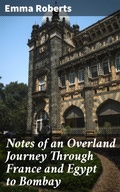 Cover: Notes of an Overland Journey Through France and Egypt to Bombay - Good Press