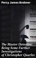 Cover: The Master Detective: Being Some Further Investigations of Christopher Quarles - Good Press